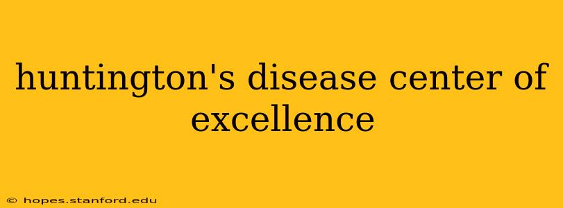 huntington's disease center of excellence