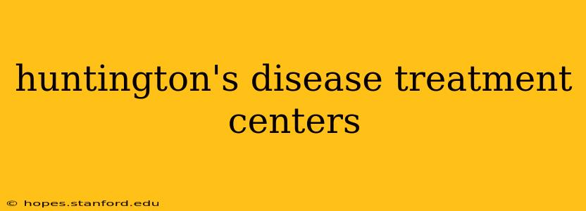 huntington's disease treatment centers