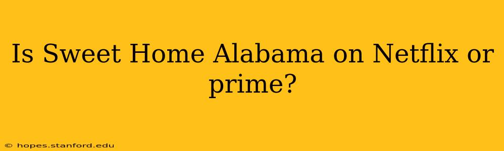 Is Sweet Home Alabama on Netflix or prime?