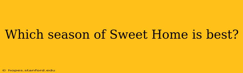 Which season of Sweet Home is best?